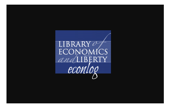 Econlib EconLog Politics & Economics Articles